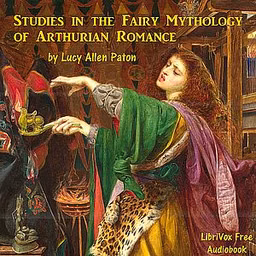 Studies in the Fairy Mythology of Arthurian Romance by Lucy Allen Paton (1865 - 1951)