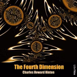 Fourth Dimension, The by Charles Howard Hinton (1853 - 1907)