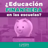 TEMP 3/EP 12 - ¿EDUCACIÓN FINANCIERA EN LAS ESCUELAS?