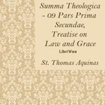 Summa Theologica - 09 Pars Prima Secundae, Treatise on Law and Grace by Saint Thomas Aquinas (1225 - 1274)