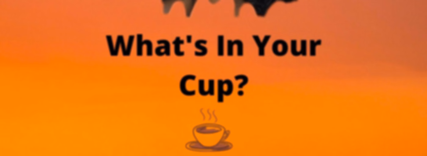 What's in your cup?