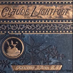 Claude Lightfoot, or How the Problem Was Solved by Francis J. Finn, S.J. (1859 - 1928)