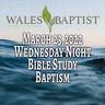 March 23,2022 Wednesday Night Bible Study Baptism