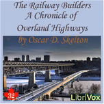 Chronicles of Canada Volume 32 - The Railway Builders: A Chronicle of Overland Highways by Oscar D. Skelton (1878 - 1941)
