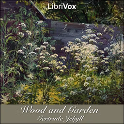 Wood and Garden: Notes and Thoughts, Practical and Critical, of a Working Amateur by Gertrude Jekyll (1843 - 1932)