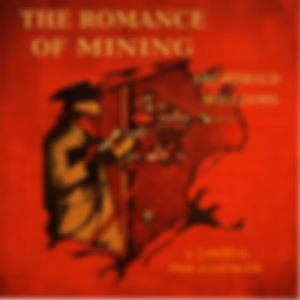 Romance of Mining, The by Archibald Williams (1871 - 1934)