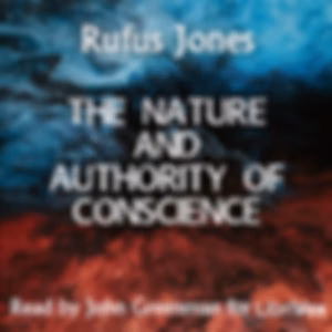 Nature and Authority of Conscience, The by Rufus Jones (1863 - 1948)