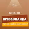 #356 - Se você se sente inseguro, isso pode explicar tudo