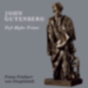 John Gutenberg, First Master Printer: His Acts and Most Remarkable Discourses and his Death by Franz von Dingelstedt (1814 - 1881)