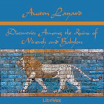 Discoveries Among the Ruins of Nineveh and Babylon by Austen Layard (1817 - 1894)