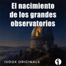 Crónicas bajo la bóveda celeste - Ep. 20: El nacimiento de los grandes observatorios - Episodio exclusivo para mecenas
