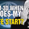 6472 I'm 30 When Does My Life Start? CALL IN SHOW