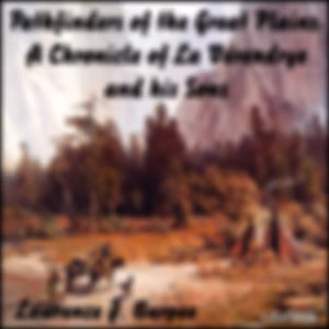 Chronicles of Canada Volume 19 - Pathfinders of the Great Plains by Lawrence J. Burpee (1873 - 1946)