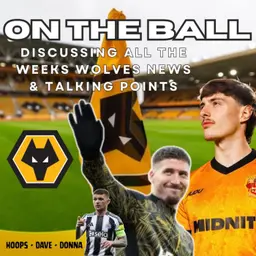 UNPACKED ๐จ Hoops, Donna & Dave discuss all this weeks Wolves News "ON THE BALL"