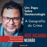 Papo #48 - A Geografia do Crime |José Ricardo Negrão|