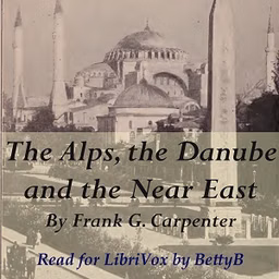 Alps, the Danube and the Near East, The by Frank G. Carpenter (1855 - 1924)