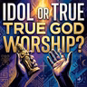 Whom Are We Worshipping?
