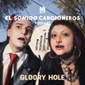 Gloory Hole | El Sonido: Cancioneros — Nuevo Rock de México