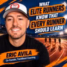 How to Train Like an Elite Runner Without Training Like One – Eric Avila