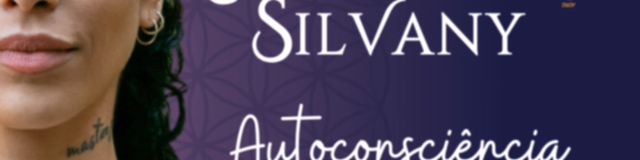 Autoconsciência Espiritual | Samantha Silvany