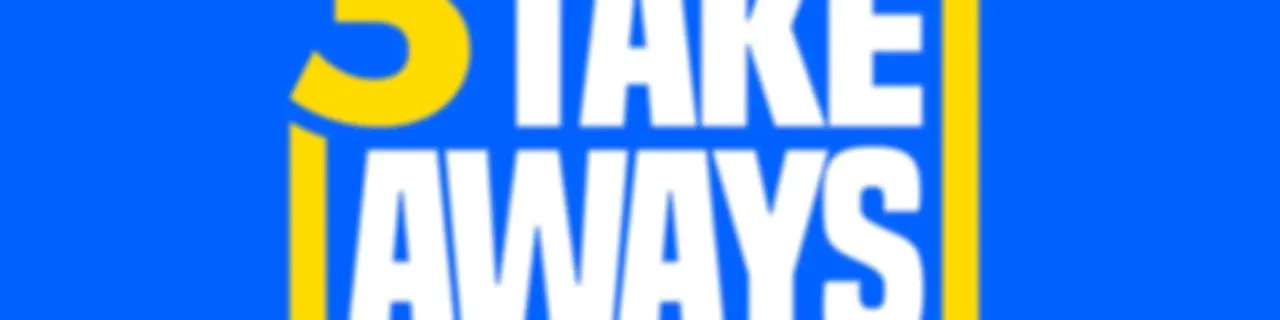 3 Takeaways™