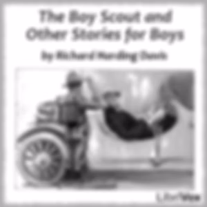 Boy Scout And Other Stories For Boys, The by Richard Harding Davis (1864 - 1916)