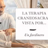 Qué puede enseñarnos la jardinería sobre la salud y la Terapia Biodinámica Craneosacral