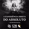 #539 Shankara - A Experiência Direta do Absoluto