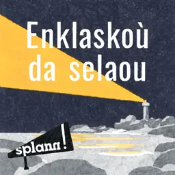Enklaskoù « Splann ! » da selaou