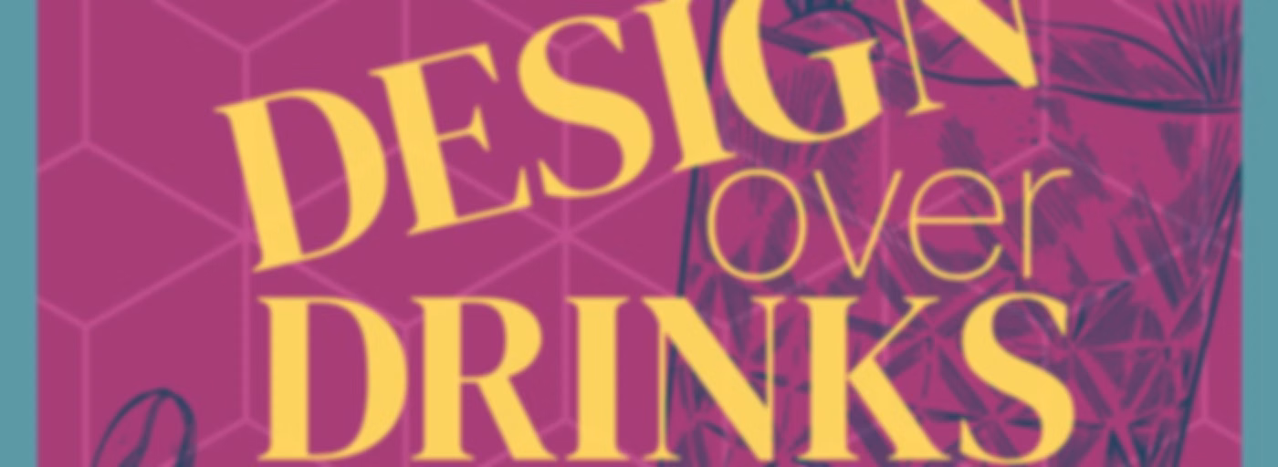 Design Over Drinks