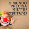Episódio 114 - O mundo precisa de mais palhaços