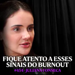 Psiquiatra Explica: O BURNOUT Está Destruindo uma Geração - Juliana Fonseca | Lutz Podcast #454