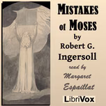 Mistakes of Moses by  Robert G. Ingersoll (1833 - 1899)