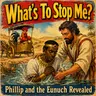 What’s To Stop Me? Philip and the Ethiopian Eunuch Revealed | Acts 8, Baptism, Samaria & Saul