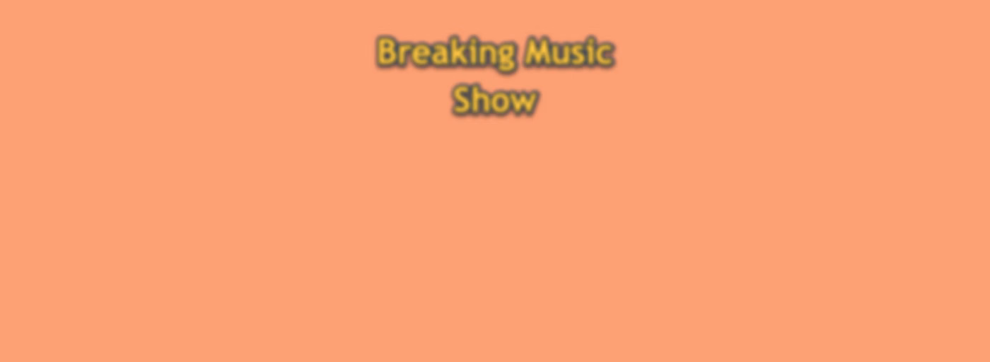 Breaking Music Show