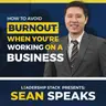 How to Avoid Burnout When You're Working on a Business | Sean Speaks