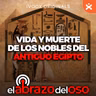 Vida y muerte de los nobles en el antiguo Egipto