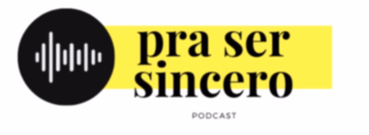 Pra Ser Sincero Podcast