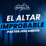 El Altar Improbable | Pastor Joel García