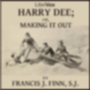 Harry Dee; or Making it Out by Francis J. Finn, S.J. (1859 - 1928)