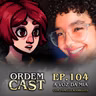 OrdemCast Ep. 104 - A Voz da Mia (com Pâmella Rodrigues)