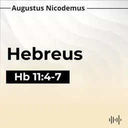 12. Abel, Enoque e Noé: Os Primeiros Crentes - (Hb 11:4-7)