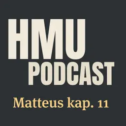 HMU Podcast #037 - Matteus kap. 11