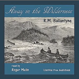 Away in the Wilderness by R. M. Ballantyne (1825 - 1894)