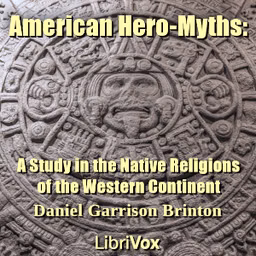 American Hero-Myths: A Study in the Native Religions of the Western Continent by Daniel Garrison Brinton (1837 - 1899)