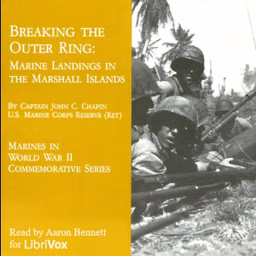 Breaking the Outer Ring: Marine Landings in the Marshall Islands by John C. Chapin (1920 - 2008)