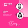 EP #164: Patricia Peck, referência em Direito Digital.