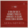 #160 O dia em que a Hermès tirou os arreios e a Celine casou com a Reebok