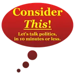 Consider This! | Conservative political commentary in 10 minutes or less