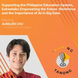 Aurelien Chu - Supporting the Philippine Education System, Eskwelabs Empowering the Future Workforce and the Importance of Al in Big Data - 'RAMING TANONG #30